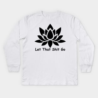 Let That Shit Go Kids Long Sleeve T-Shirt